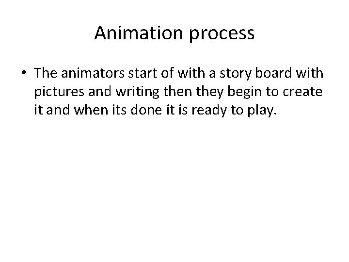 Animation process • The animators start of with a story board with pictures and