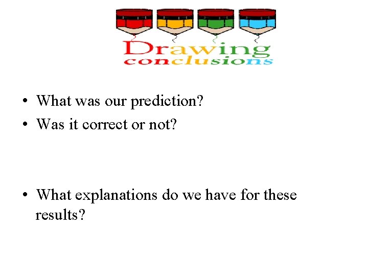 • What was our prediction? • Was it correct or not? • What  • What was our prediction? • Was it correct or not? • What