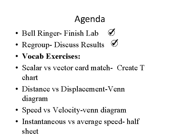 Agenda • • Bell Ringer- Finish Lab Regroup- Discuss Results Vocab Exercises: Scalar vs Agenda • • Bell Ringer- Finish Lab Regroup- Discuss Results Vocab Exercises: Scalar vs