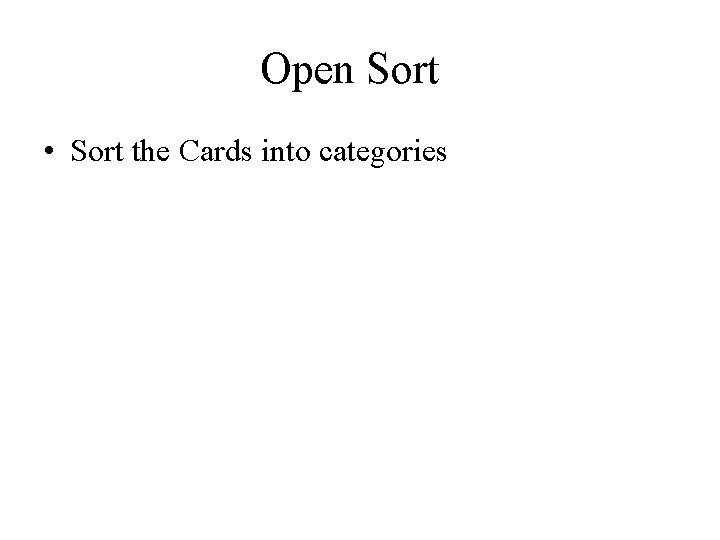 Open Sort • Sort the Cards into categories  Open Sort • Sort the Cards into categories