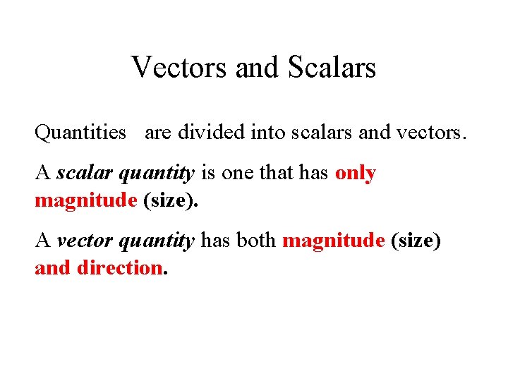 Vectors and Scalars Quantities are divided into scalars and vectors. A scalar quantity is Vectors and Scalars Quantities are divided into scalars and vectors. A scalar quantity is