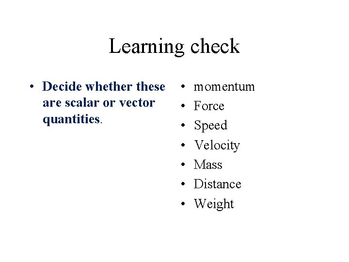 Learning check • Decide whether these are scalar or vector quantities. • • momentum Learning check • Decide whether these are scalar or vector quantities. • • momentum