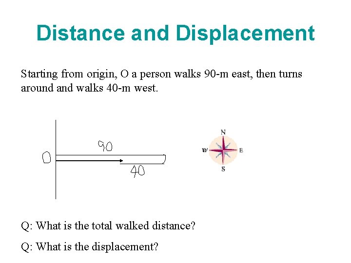 Distance and Displacement Starting from origin, O a person walks 90 -m east, then Distance and Displacement Starting from origin, O a person walks 90 -m east, then