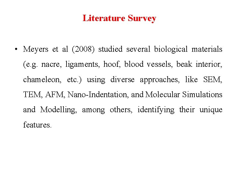 Literature Survey • Meyers et al (2008) studied several biological materials (e. g. nacre,