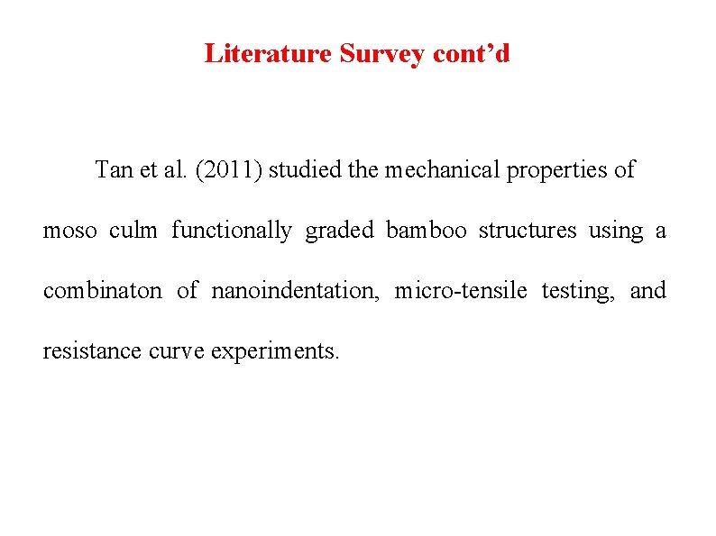 Literature Survey cont’d Tan et al. (2011) studied the mechanical properties of moso culm