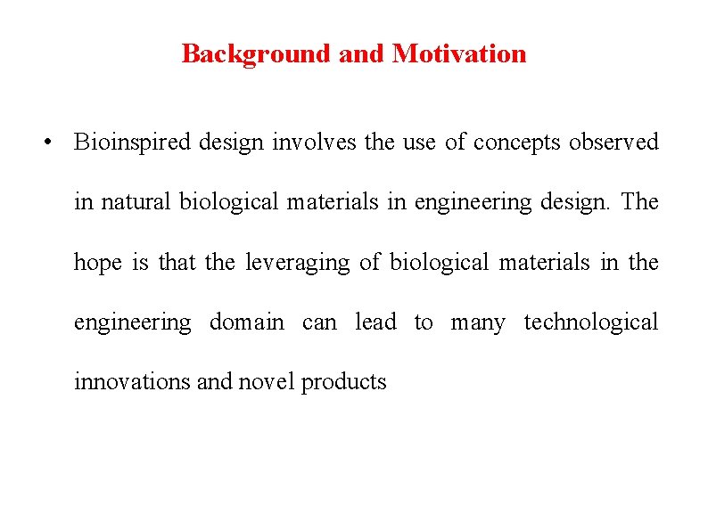 Background and Motivation • Bioinspired design involves the use of concepts observed in natural