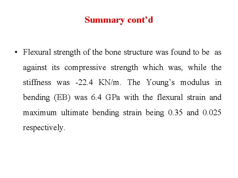 Summary cont’d • Flexural strength of the bone structure was found to be as