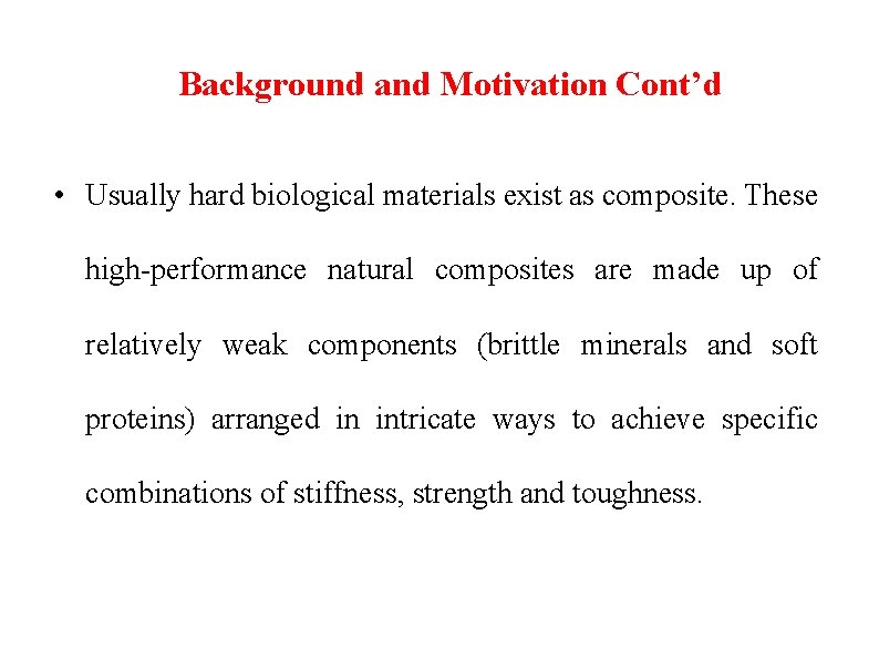Background and Motivation Cont’d • Usually hard biological materials exist as composite. These high-performance
