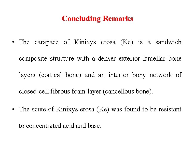 Concluding Remarks • The carapace of Kinixys erosa (Ke) is a sandwich composite structure