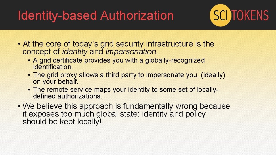 Identity-based Authorization • At the core of today’s grid security infrastructure is the concept