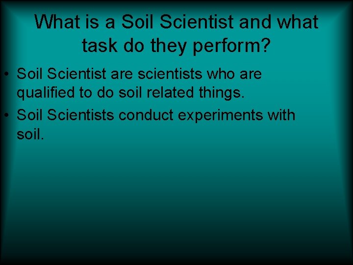 What is a Soil Scientist and what task do they perform? • Soil Scientist