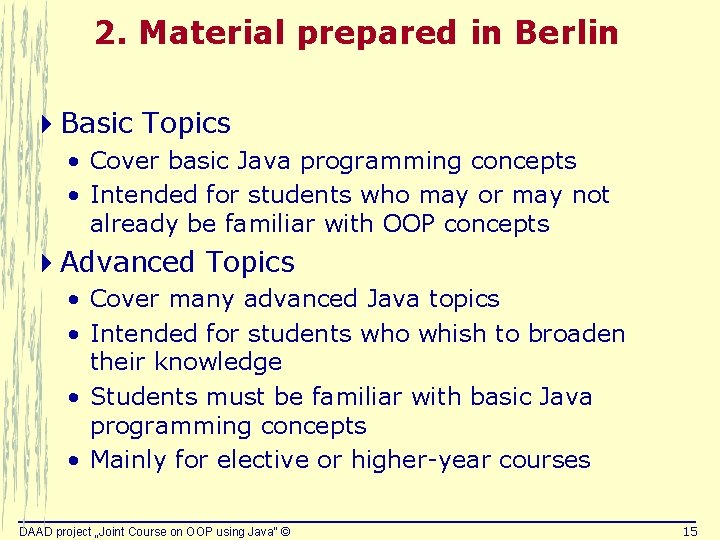 2. Material prepared in Berlin 4 Basic Topics • Cover basic Java programming concepts