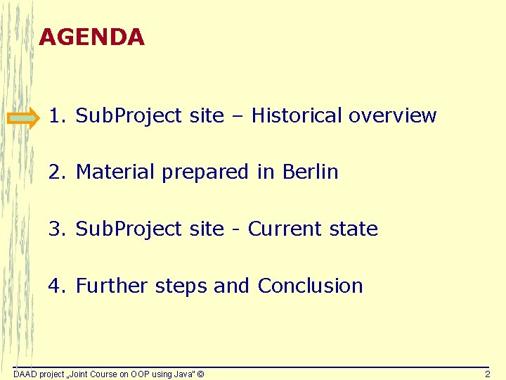 AGENDA 1. Sub. Project site – Historical overview 2. Material prepared in Berlin 3.
