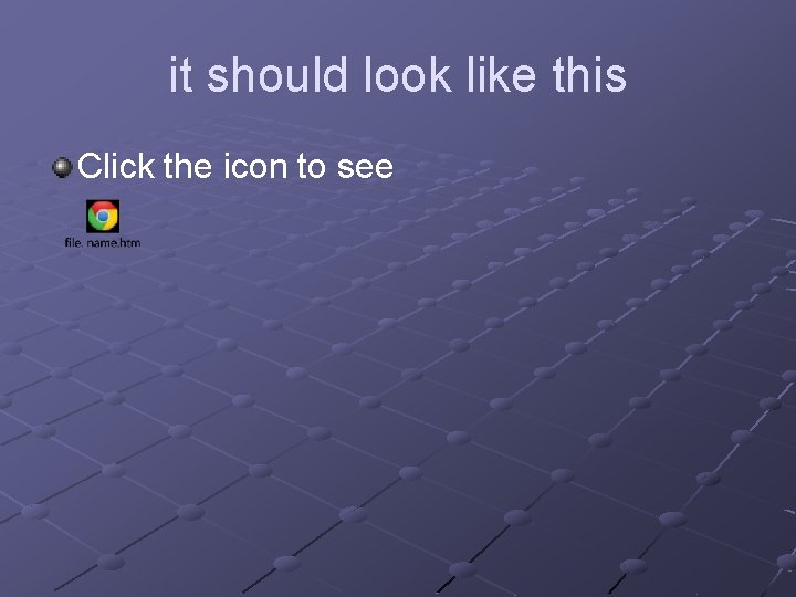 it should look like this Click the icon to see 