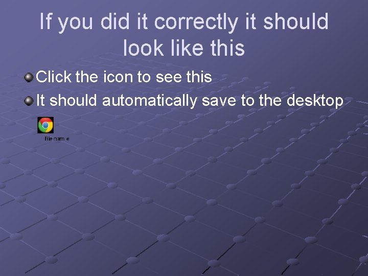 If you did it correctly it should look like this Click the icon to