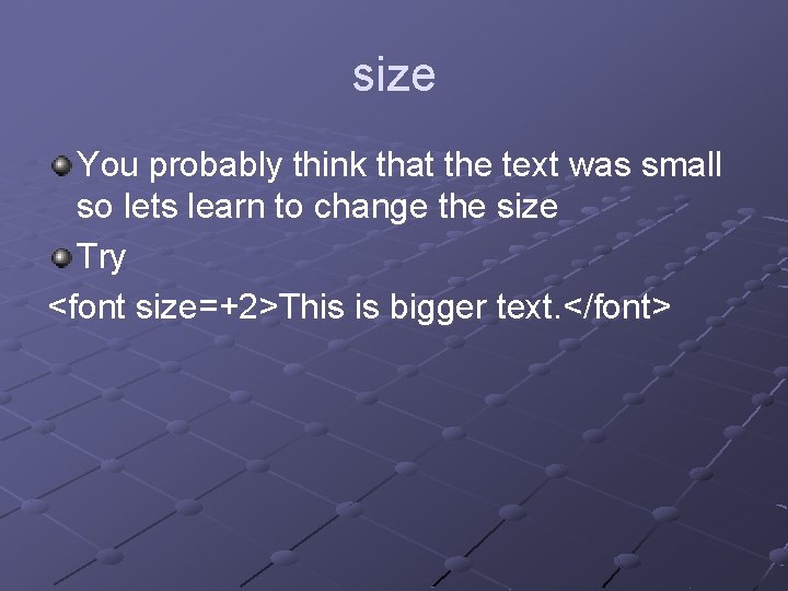 size You probably think that the text was small so lets learn to change