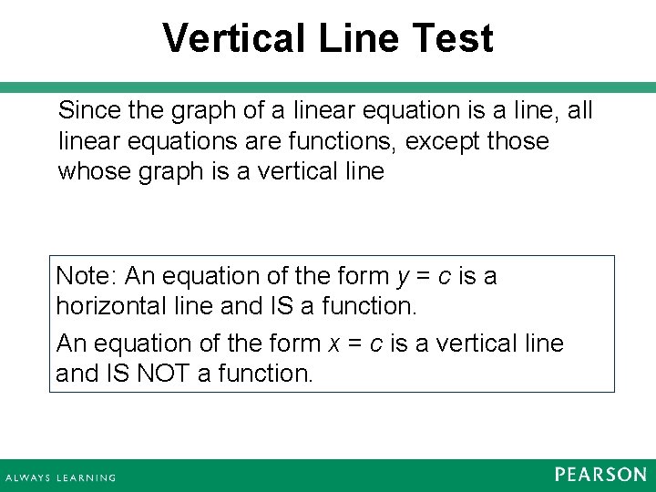Vertical Line Test Since the graph of a linear equation is a line, all