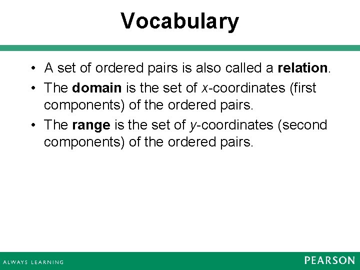 Vocabulary • A set of ordered pairs is also called a relation. • The