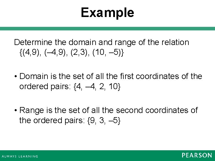 Example Determine the domain and range of the relation {(4, 9), (– 4, 9),