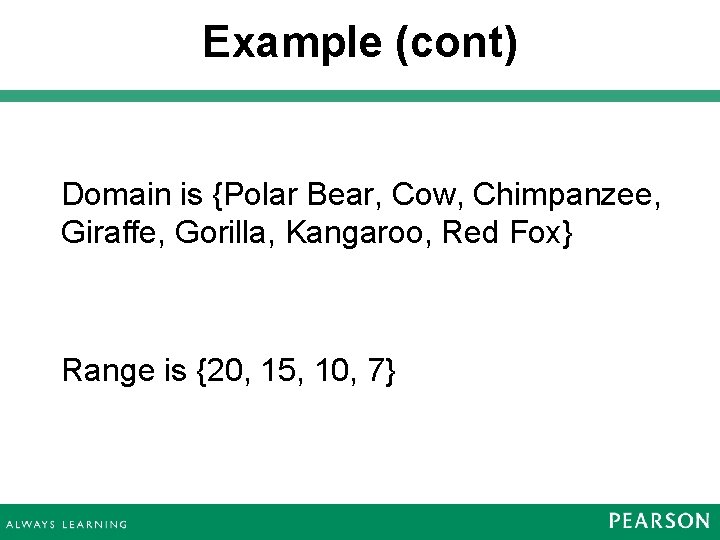 Example (cont) Domain is {Polar Bear, Cow, Chimpanzee, Giraffe, Gorilla, Kangaroo, Red Fox} Range