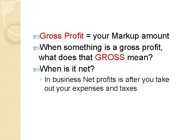  Gross Profit = your Markup amount When something is a gross profit, what