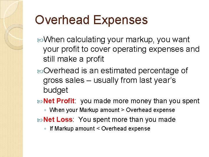 Overhead Expenses When calculating your markup, you want your profit to cover operating expenses