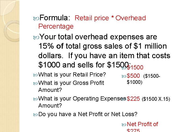  Formula: Retail price * Overhead Percentage Your total overhead expenses are 15% of