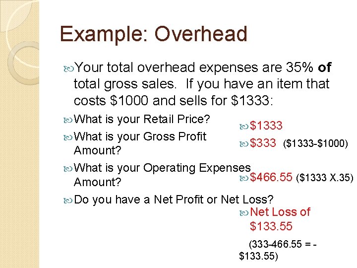 Example: Overhead Your total overhead expenses are 35% of total gross sales. If you
