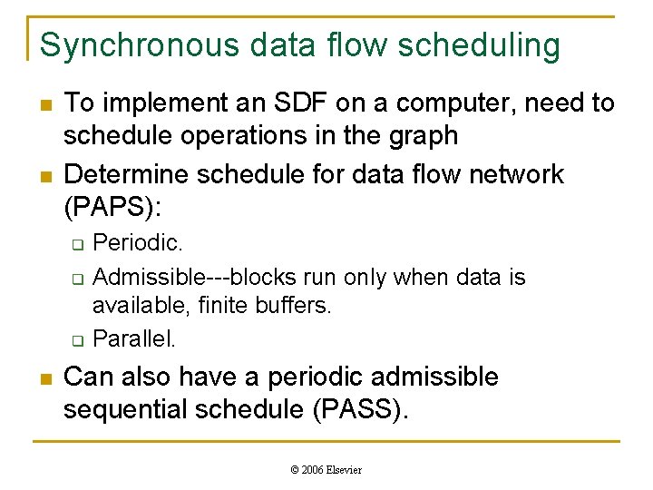 Synchronous data flow scheduling n n To implement an SDF on a computer, need