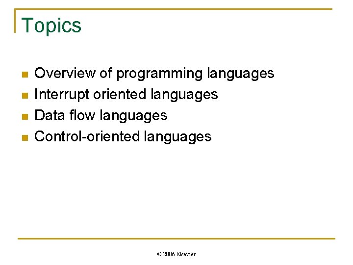 Topics n n Overview of programming languages Interrupt oriented languages Data flow languages Control-oriented