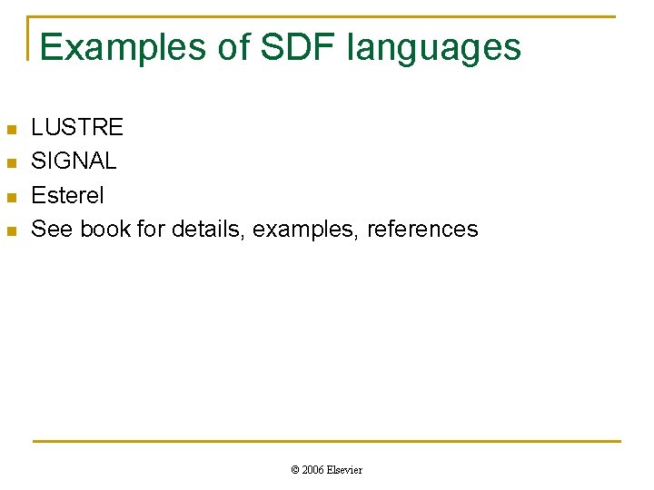 Examples of SDF languages n n LUSTRE SIGNAL Esterel See book for details, examples,