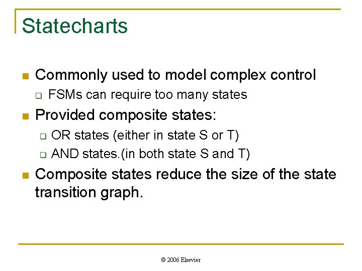 Statecharts n Commonly used to model complex control q n Provided composite states: q