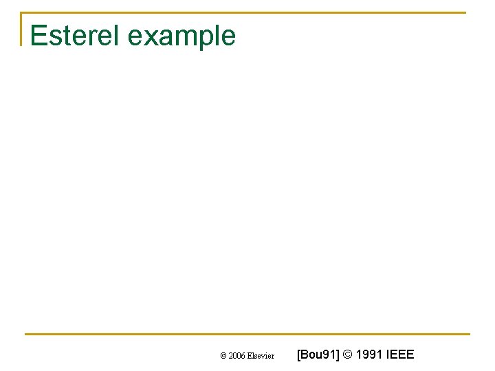 Esterel example © 2006 Elsevier [Bou 91] © 1991 IEEE 