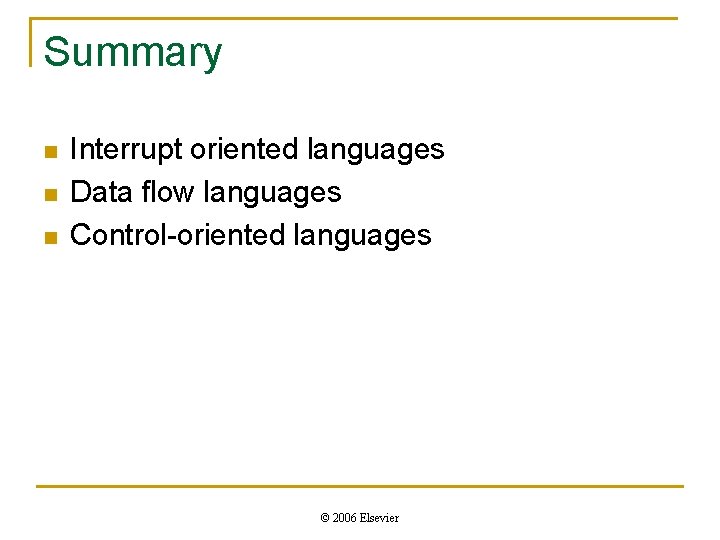 Summary n n n Interrupt oriented languages Data flow languages Control-oriented languages © 2006