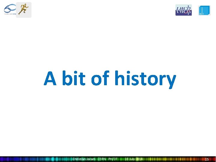A bit of history Christian Joram CERN PH/DT 18 July 2014 15 