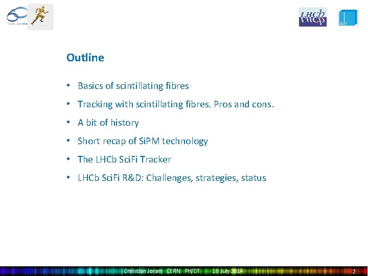 Outline • Basics of scintillating fibres • Tracking with scintillating fibres. Pros and cons.