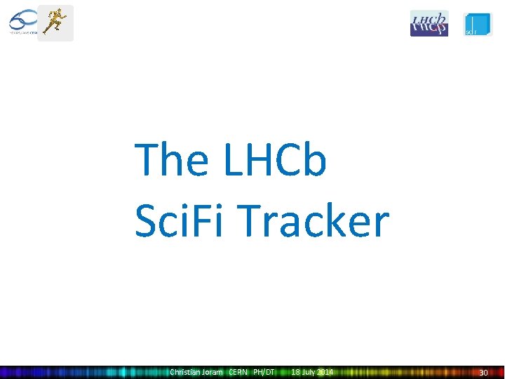 The LHCb Sci. Fi Tracker Christian Joram CERN PH/DT 18 July 2014 30 