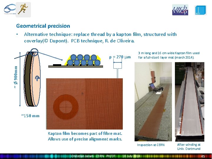 Geometrical precision • Alternative technique: replace thread by a kapton film, structured with coverlay(©
