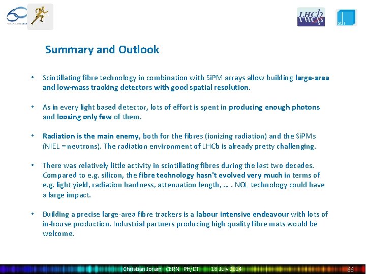 Summary and Outlook • Scintillating fibre technology in combination with Si. PM arrays allow