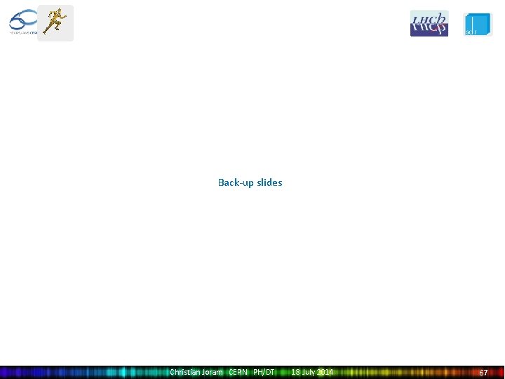 Back-up slides Christian Joram CERN PH/DT 18 July 2014 67 