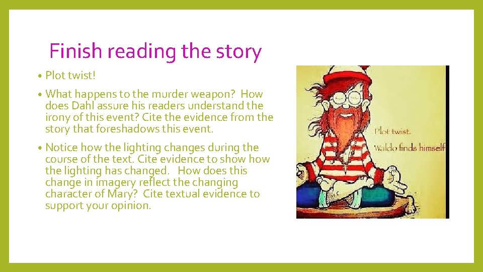 Finish reading the story • Plot twist! • What happens to the murder weapon?