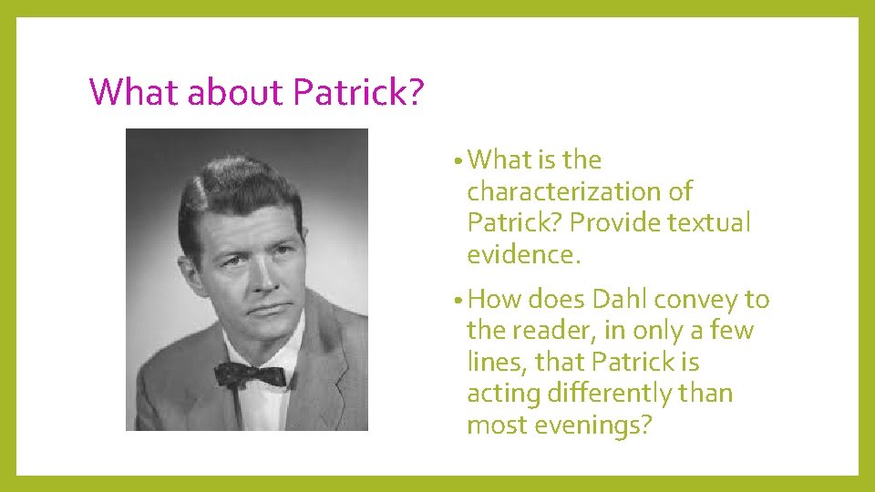 What about Patrick? • What is the characterization of Patrick? Provide textual evidence. •
