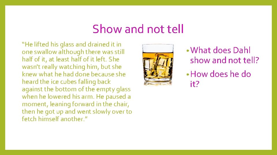 Show and not tell “He lifted his glass and drained it in one swallow