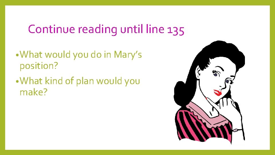 Continue reading until line 135 • What would you do in Mary’s position? •