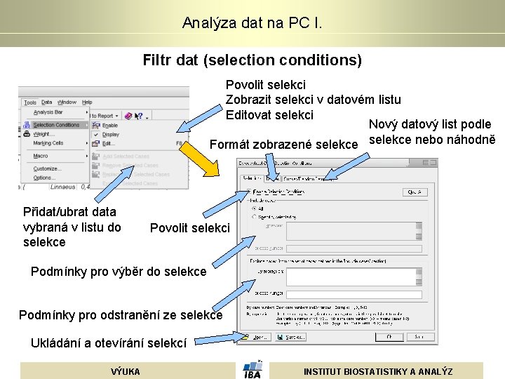 Analýza dat na PC I. Filtr dat (selection conditions) Povolit selekci Zobrazit selekci v Analýza dat na PC I. Filtr dat (selection conditions) Povolit selekci Zobrazit selekci v