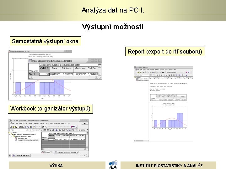 Analýza dat na PC I. Výstupní možnosti Samostatná výstupní okna Report (export do rtf Analýza dat na PC I. Výstupní možnosti Samostatná výstupní okna Report (export do rtf