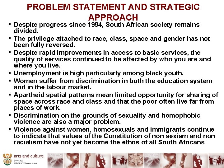 PROBLEM STATEMENT AND STRATEGIC APPROACH § Despite progress since 1994, South African society remains