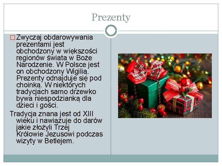 Prezenty � Zwyczaj obdarowywania prezentami jest obchodzony w większości regionów świata w Boże Narodzenie.