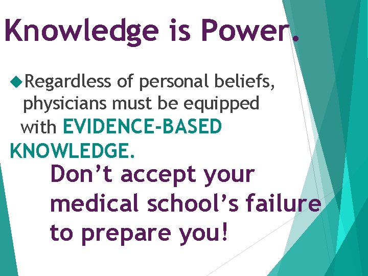 Knowledge is Power. Regardless of personal beliefs, physicians must be equipped with EVIDENCE-BASED KNOWLEDGE.