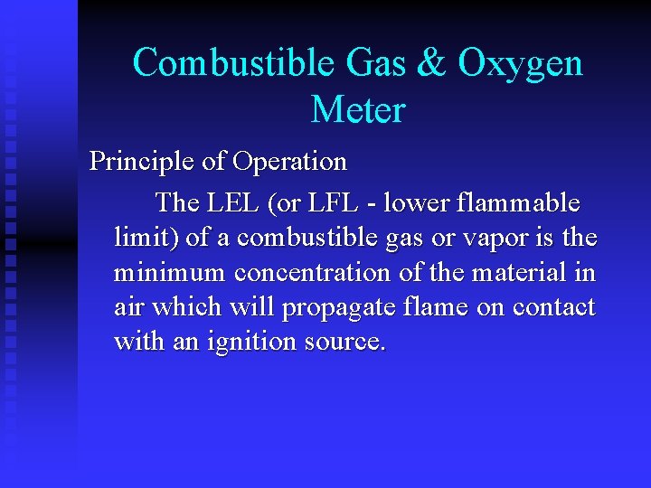 Combustible Gas & Oxygen Meter Principle of Operation The LEL (or LFL - lower